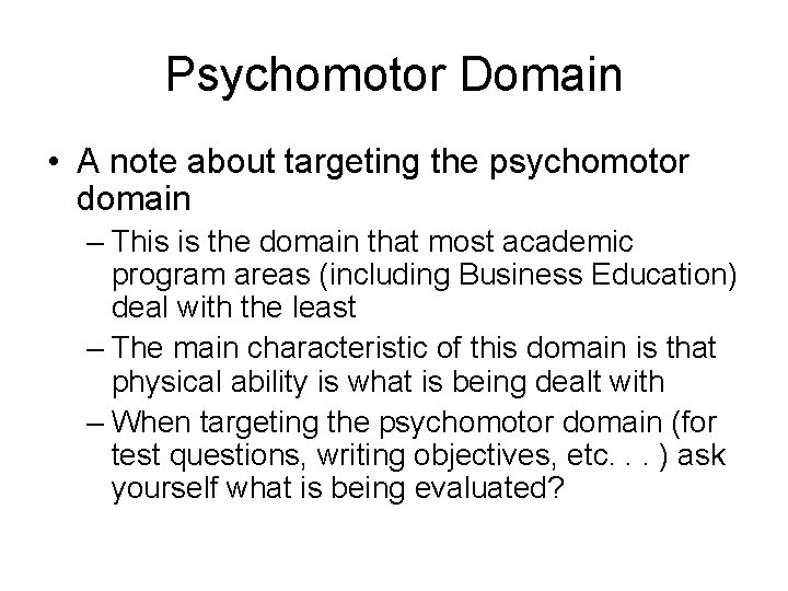 Psychomotor Domain • A note about targeting the psychomotor domain – This is the