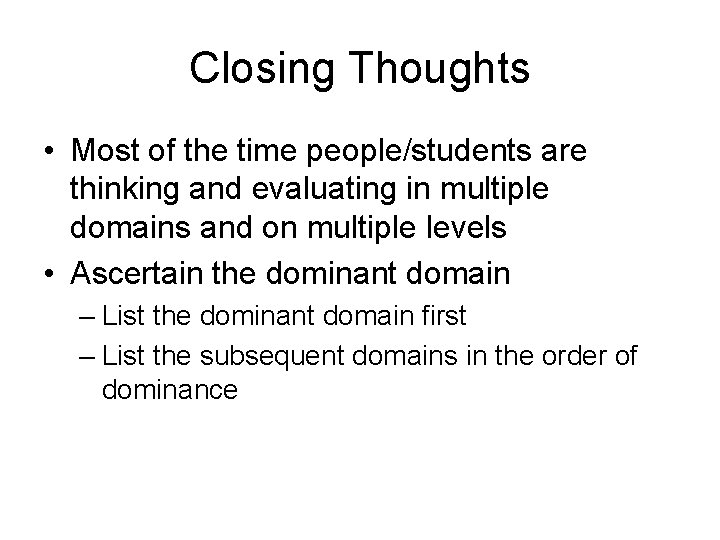 Closing Thoughts • Most of the time people/students are thinking and evaluating in multiple