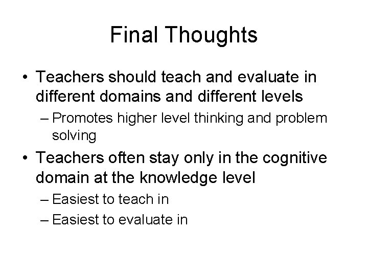 Final Thoughts • Teachers should teach and evaluate in different domains and different levels