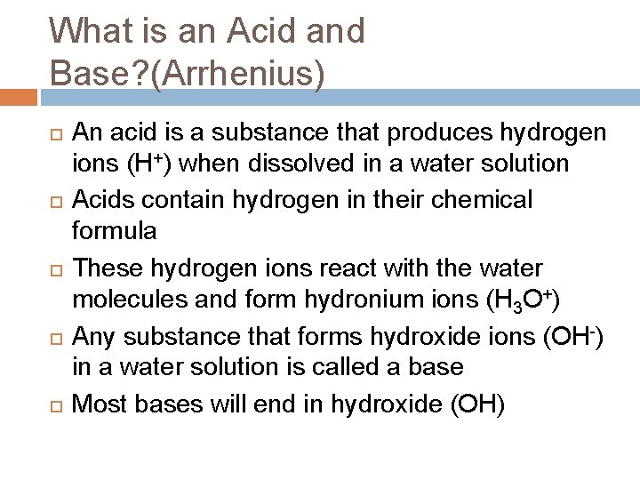 What is an Acid and Base? (Arrhenius) An acid is a substance that produces