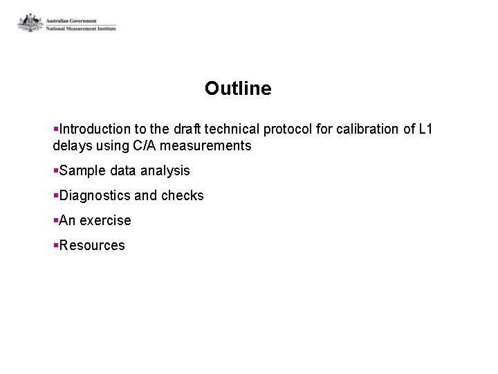Outline §Introduction to the draft technical protocol for calibration of L 1 delays using