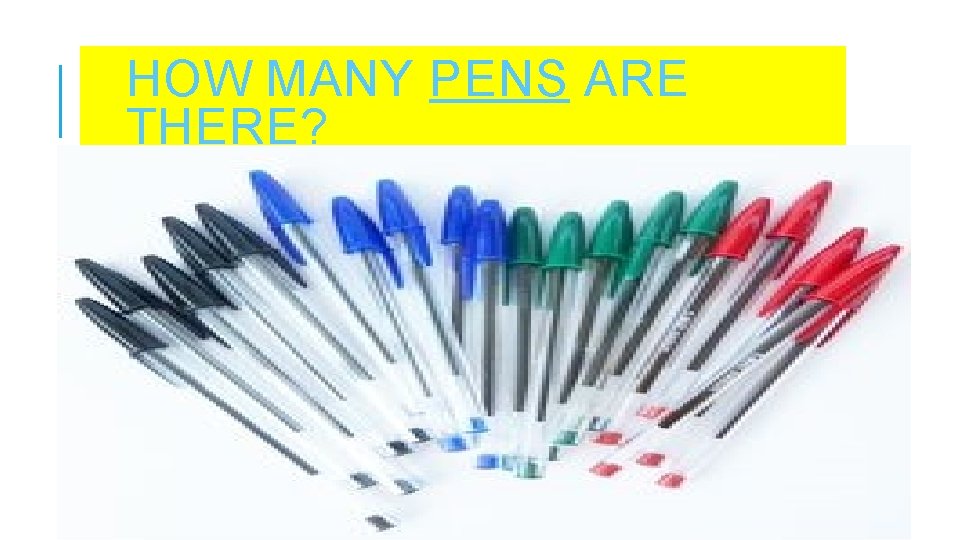 HOW MANY PENS ARE THERE? 