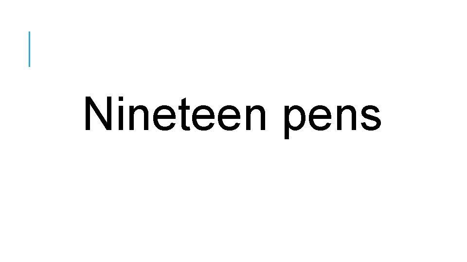 Nineteen pens 