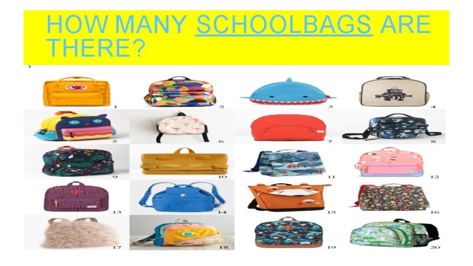 HOW MANY SCHOOLBAGS ARE THERE? 