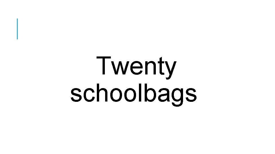 Twenty schoolbags 