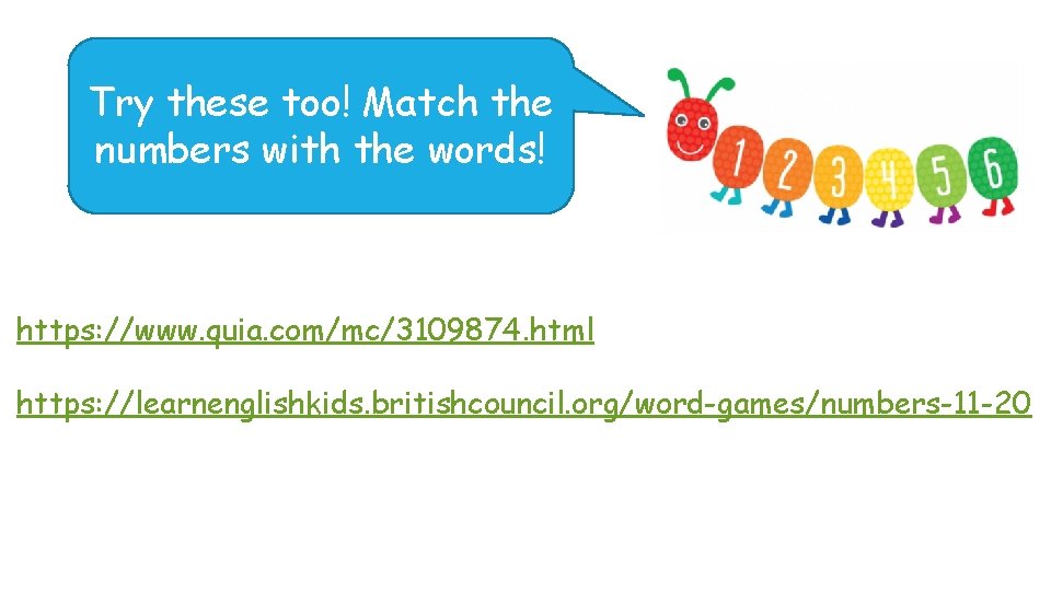 Try these too! Match the numbers with the words! https: //www. quia. com/mc/3109874. html