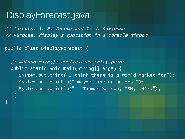 Display. Forecast. java // Authors: J. P. Cohoon and J. W. Davidson // Purpose: