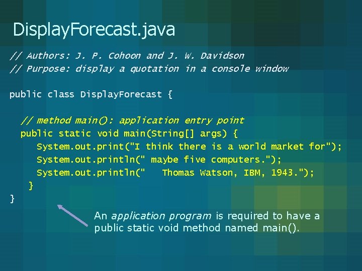 Display. Forecast. java // Authors: J. P. Cohoon and J. W. Davidson // Purpose: