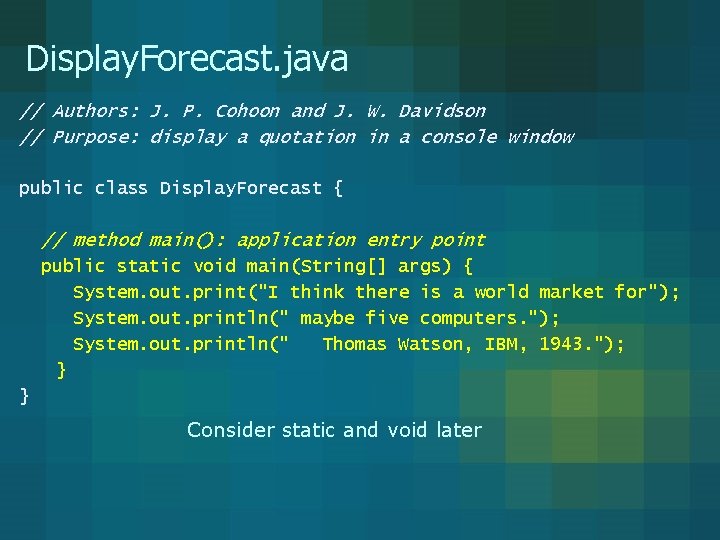 Display. Forecast. java // Authors: J. P. Cohoon and J. W. Davidson // Purpose:
