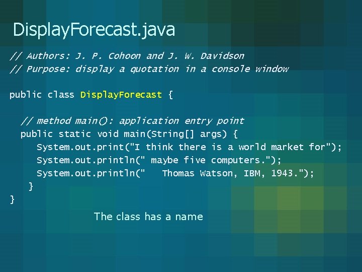 Display. Forecast. java // Authors: J. P. Cohoon and J. W. Davidson // Purpose: