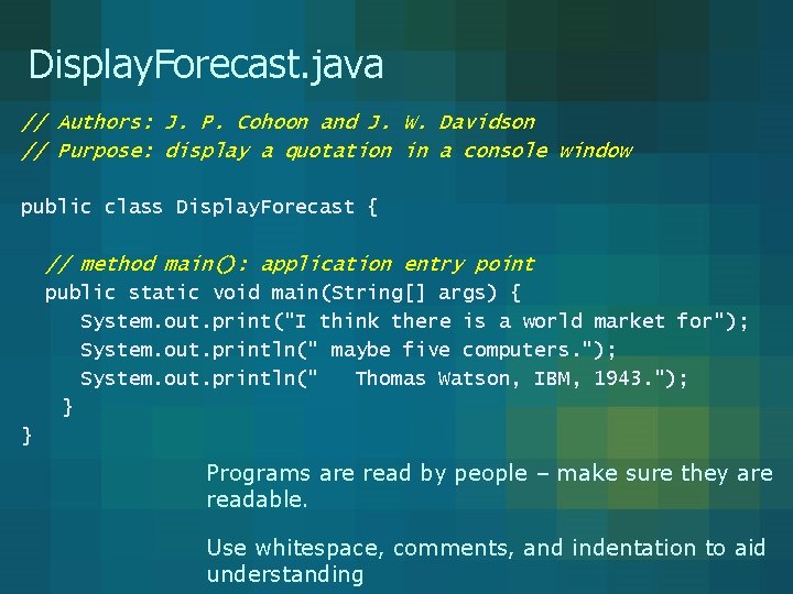 Display. Forecast. java // Authors: J. P. Cohoon and J. W. Davidson // Purpose: