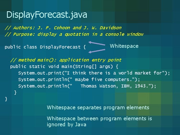 Display. Forecast. java // Authors: J. P. Cohoon and J. W. Davidson // Purpose: