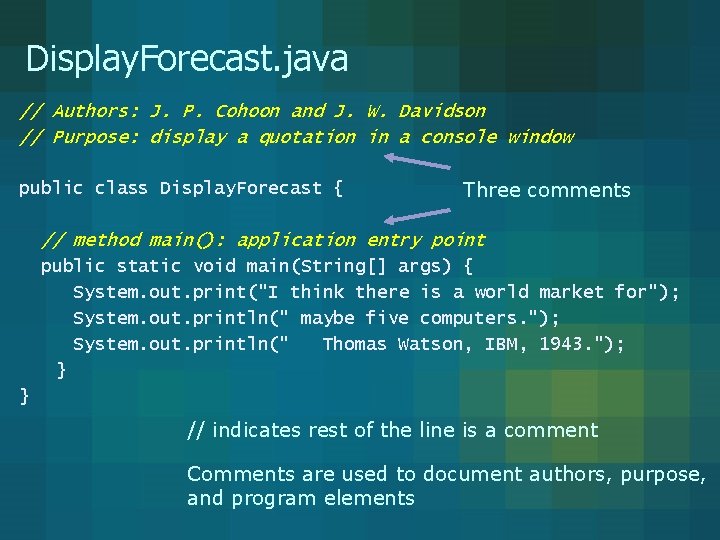 Display. Forecast. java // Authors: J. P. Cohoon and J. W. Davidson // Purpose: