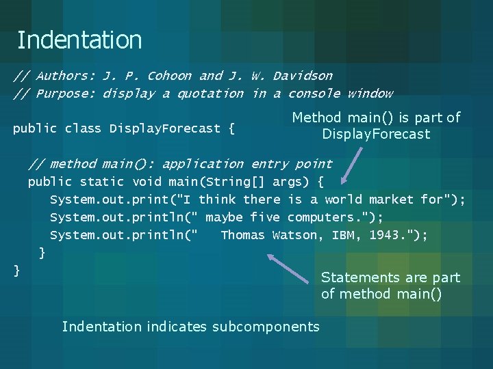 Indentation // Authors: J. P. Cohoon and J. W. Davidson // Purpose: display a