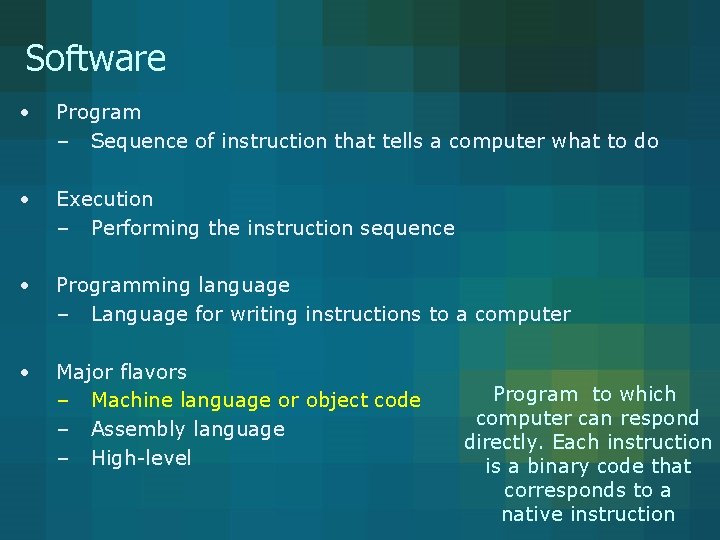 Software • Program – Sequence of instruction that tells a computer what to do