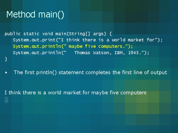 Method main() public static void main(String[] args) { System. out. print("I think there is