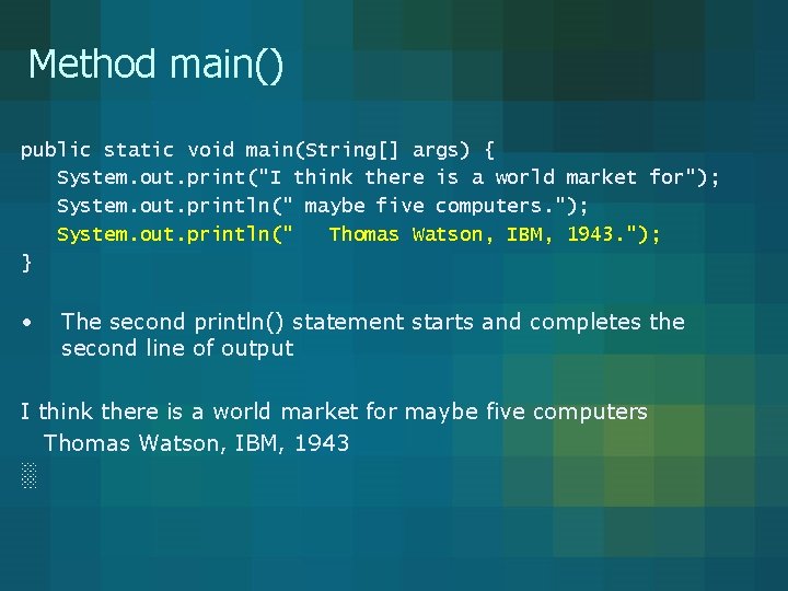 Method main() public static void main(String[] args) { System. out. print("I think there is