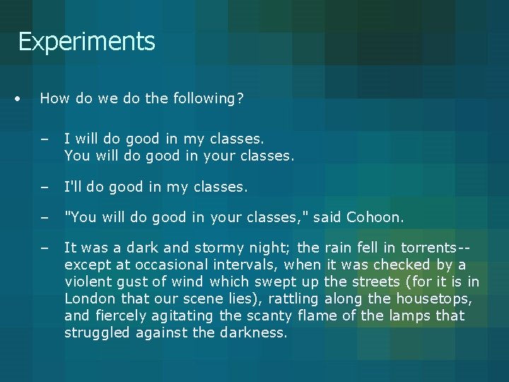 Experiments • How do we do the following? – I will do good in