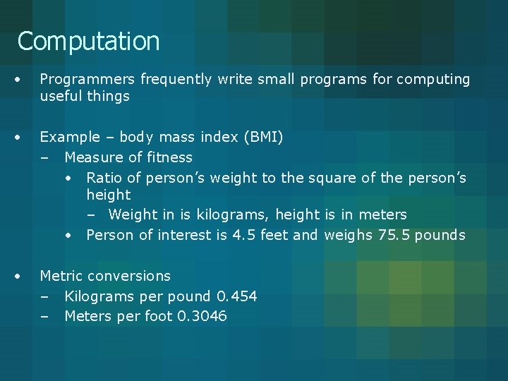 Computation • Programmers frequently write small programs for computing useful things • Example –