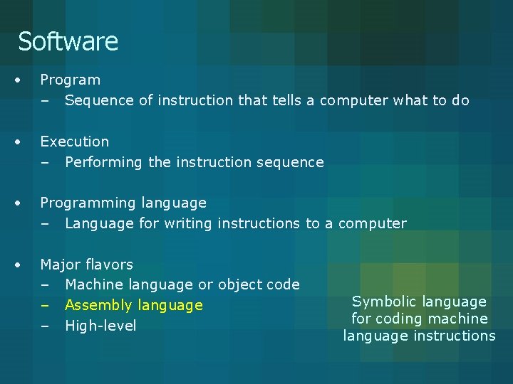 Software • Program – Sequence of instruction that tells a computer what to do
