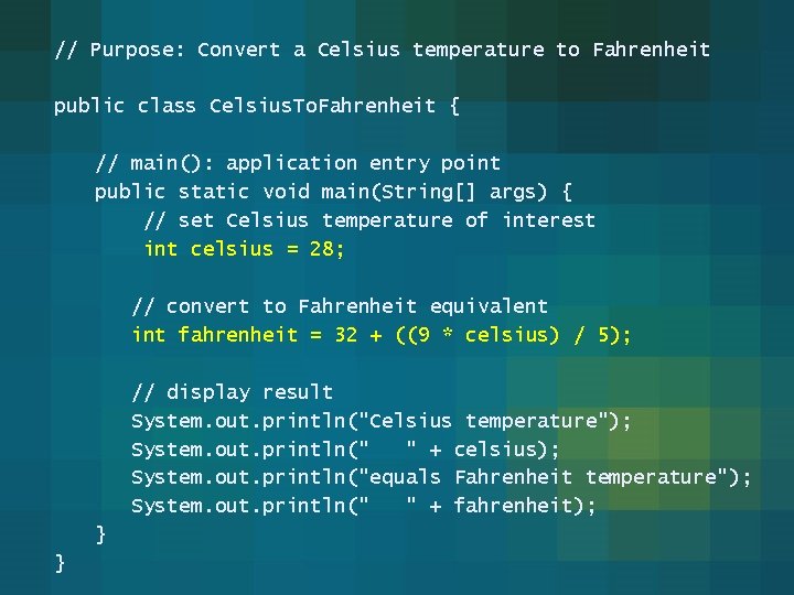 // Purpose: Convert a Celsius temperature to Fahrenheit public class Celsius. To. Fahrenheit {