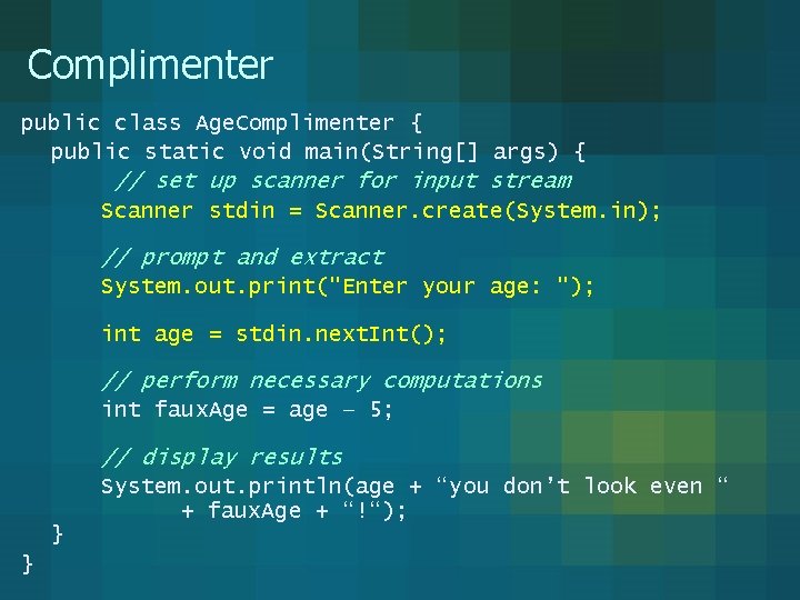 Complimenter public class Age. Complimenter { public static void main(String[] args) { // set