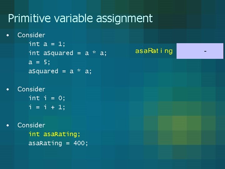 Primitive variable assignment • Consider int a = 1; int a. Squared = a