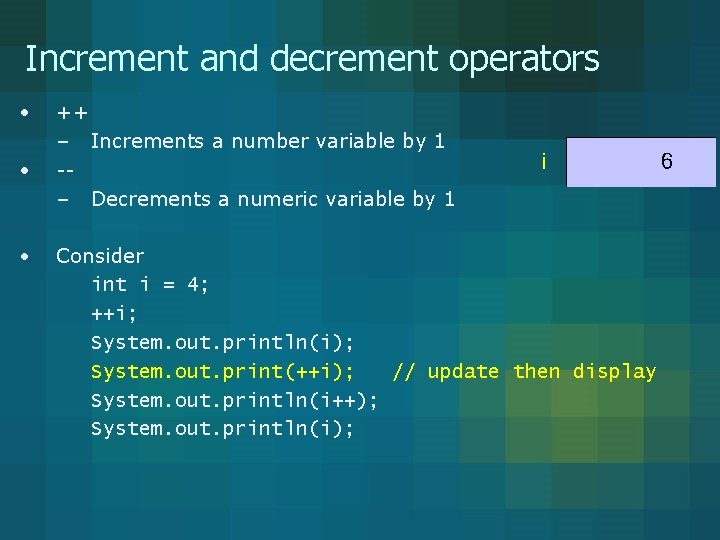 Increment and decrement operators • • • ++ – Increments a number variable by