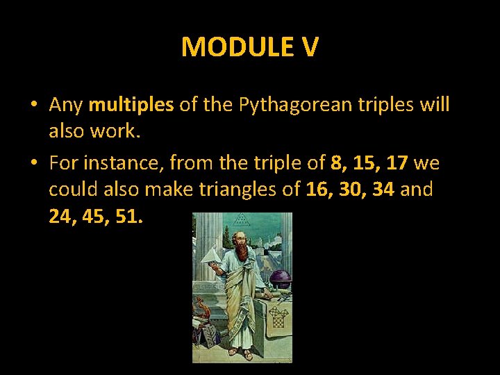 MODULE V • Any multiples of the Pythagorean triples will also work. • For