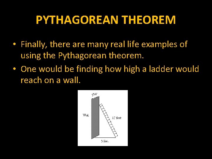 PYTHAGOREAN THEOREM • Finally, there are many real life examples of using the Pythagorean