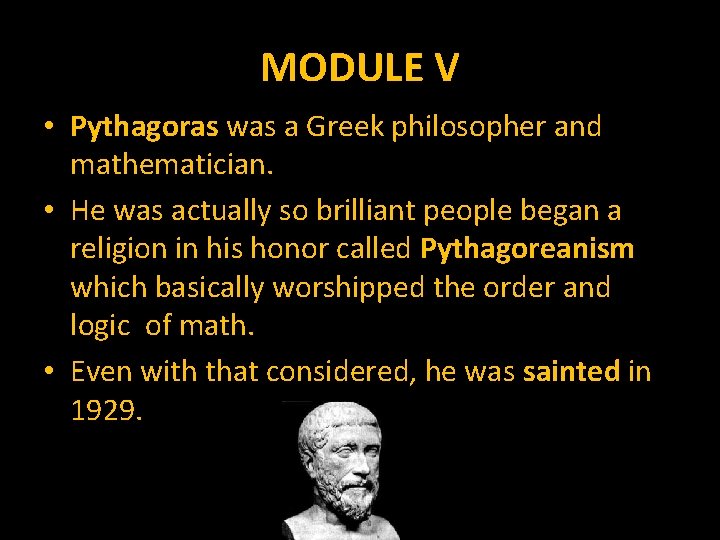 MODULE V • Pythagoras was a Greek philosopher and mathematician. • He was actually