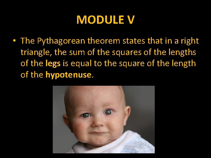 MODULE V • The Pythagorean theorem states that in a right triangle, the sum
