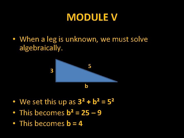 MODULE V • When a leg is unknown, we must solve algebraically. 3 5