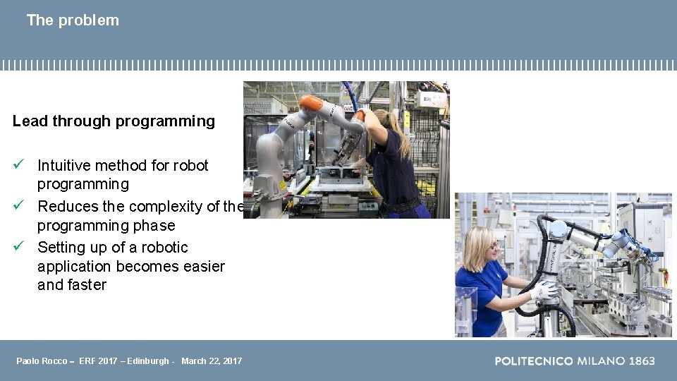 The problem Lead through programming Intuitive method for robot programming Reduces the complexity of The problem Lead through programming Intuitive method for robot programming Reduces the complexity of