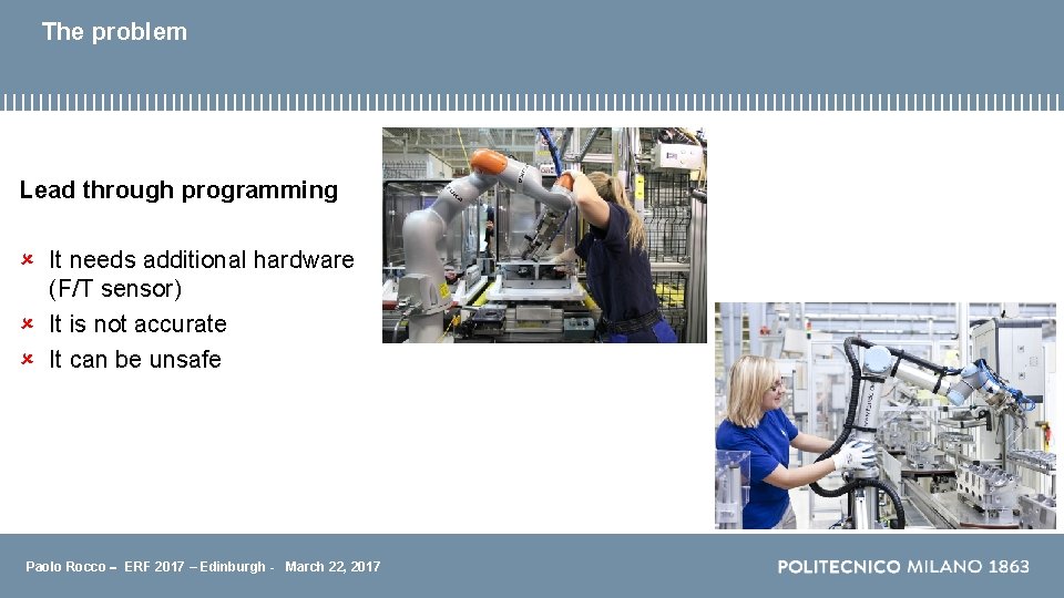 The problem Lead through programming It needs additional hardware (F/T sensor) It is not The problem Lead through programming It needs additional hardware (F/T sensor) It is not