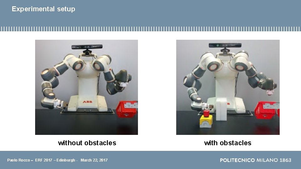 Experimental setup without obstacles Paolo Rocco - ERF 2017 – Edinburgh - March 22, Experimental setup without obstacles Paolo Rocco - ERF 2017 – Edinburgh - March 22,