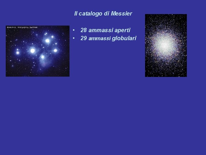 Il catalogo di Messier • 28 ammassi aperti • 29 ammassi globulari 