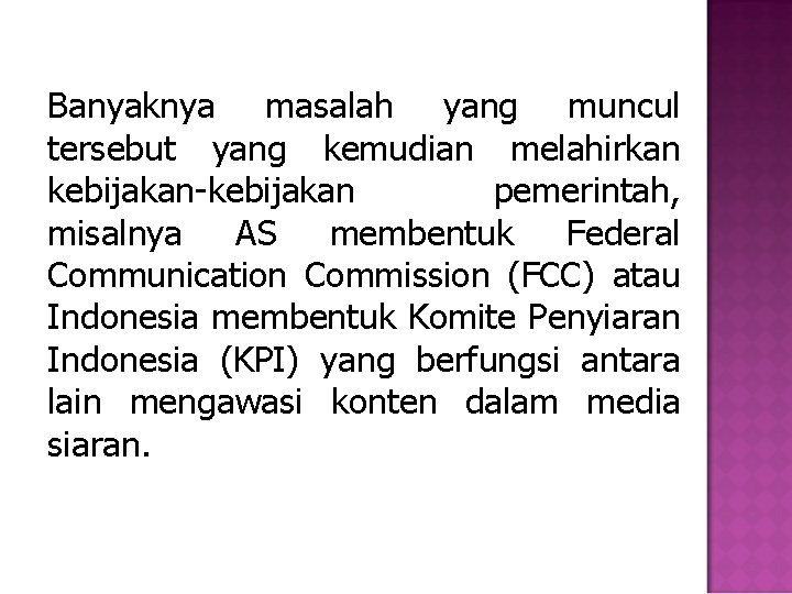 Banyaknya masalah yang muncul tersebut yang kemudian melahirkan kebijakan-kebijakan pemerintah, misalnya AS membentuk Federal