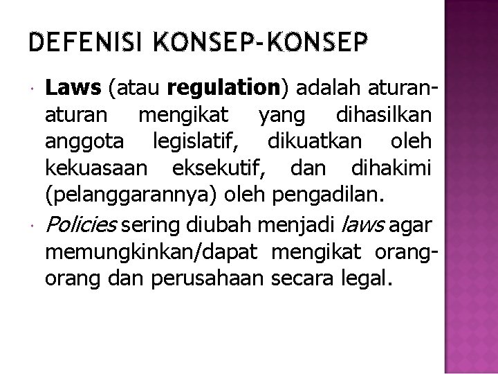 DEFENISI KONSEP-KONSEP Laws (atau regulation) adalah aturan mengikat yang dihasilkan anggota legislatif, dikuatkan oleh