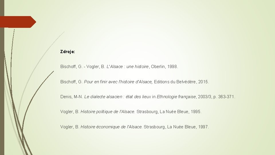 Zdroje: Bischoff, G. - Vogler, B. L’Alsace : une histoire, Oberlin, 1998. Bischoff, G.