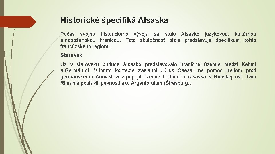 Historické špecifiká Alsaska Počas svojho historického vývoja sa stalo Alsasko jazykovou, kultúrnou a náboženskou