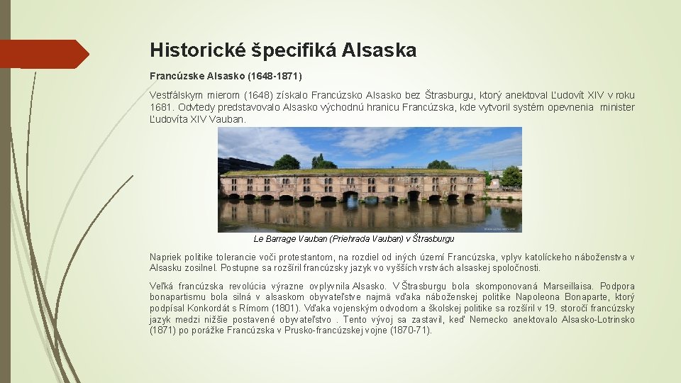 Historické špecifiká Alsaska Francúzske Alsasko (1648 -1871) Vestfálskym mierom (1648) získalo Francúzsko Alsasko bez