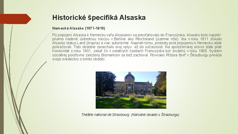 Historické špecifiká Alsaska Nemecké Alsasko (1871 -1918) Po pripojení Alsaska k Nemecku veľa Alsasanov