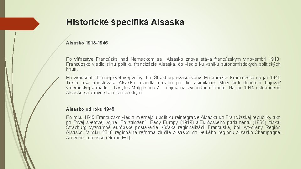 Historické špecifiká Alsaska Alsasko 1918 -1945 Po víťazstve Francúzka nad Nemeckom sa Alsasko znova