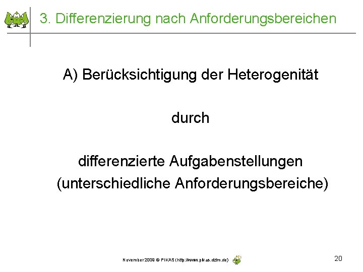 3. Differenzierung nach Anforderungsbereichen A) Berücksichtigung der Heterogenität durch differenzierte Aufgabenstellungen (unterschiedliche Anforderungsbereiche) November