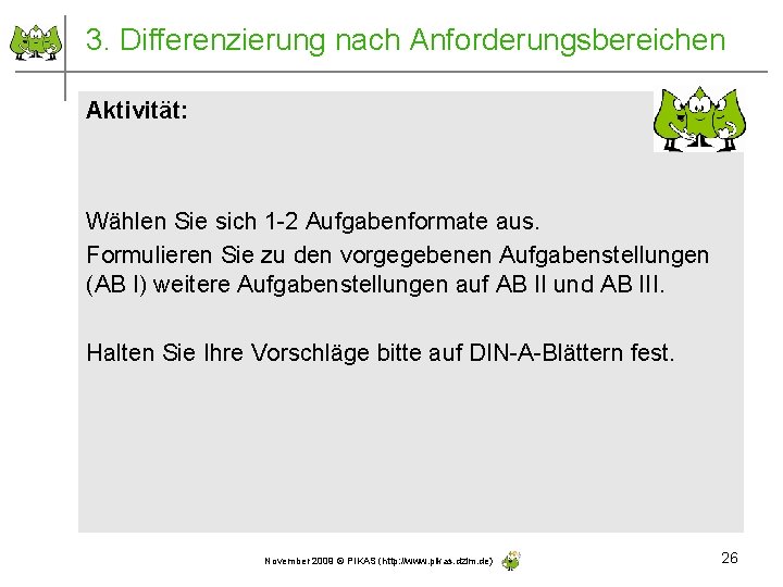 3. Differenzierung nach Anforderungsbereichen Aktivität: Wählen Sie sich 1 -2 Aufgabenformate aus. Formulieren Sie