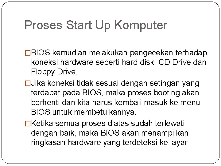 Proses Start Up Komputer �BIOS kemudian melakukan pengecekan terhadap koneksi hardware seperti hard disk,