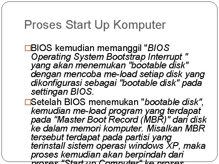 Proses Start Up Komputer �BIOS kemudian memanggil "BIOS Operating System Bootstrap Interrupt " yang