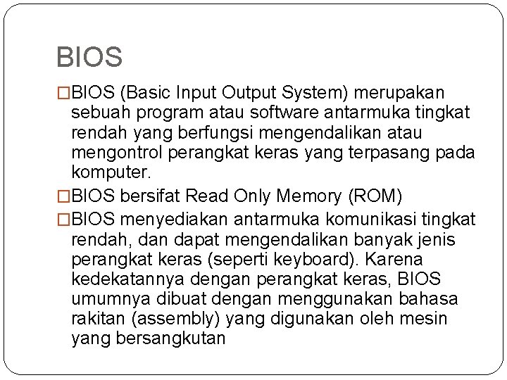 BIOS �BIOS (Basic Input Output System) merupakan sebuah program atau software antarmuka tingkat rendah