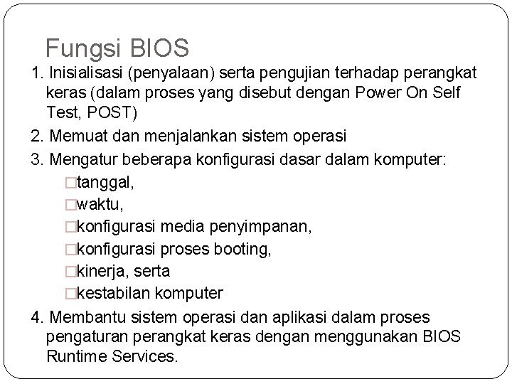 Fungsi BIOS 1. Inisialisasi (penyalaan) serta pengujian terhadap perangkat keras (dalam proses yang disebut